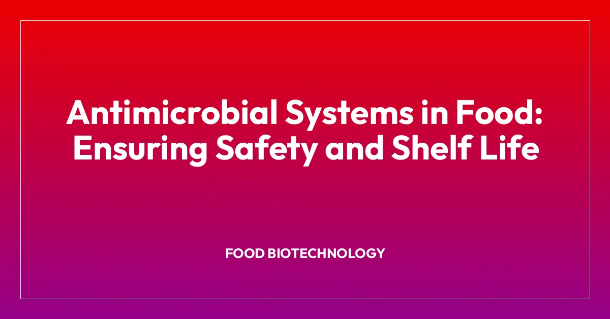 Antimicrobial Systems in Food: Ensuring Safety and Shelf Life