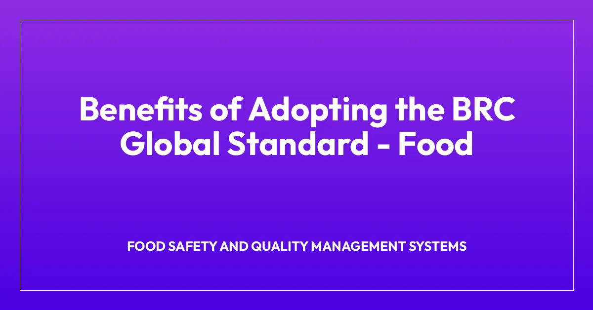 Benefits of Adopting the BRC Global Standard – Food