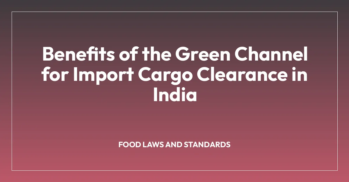 Benefits of the Green Channel for Import Cargo Clearance in India