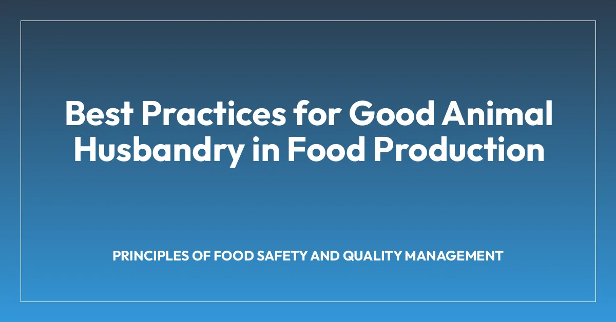 Best Practices for Good Animal Husbandry in Food Production