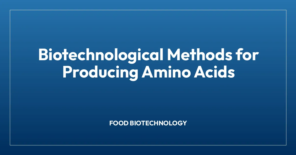 Biotechnological Methods for Producing Amino Acids