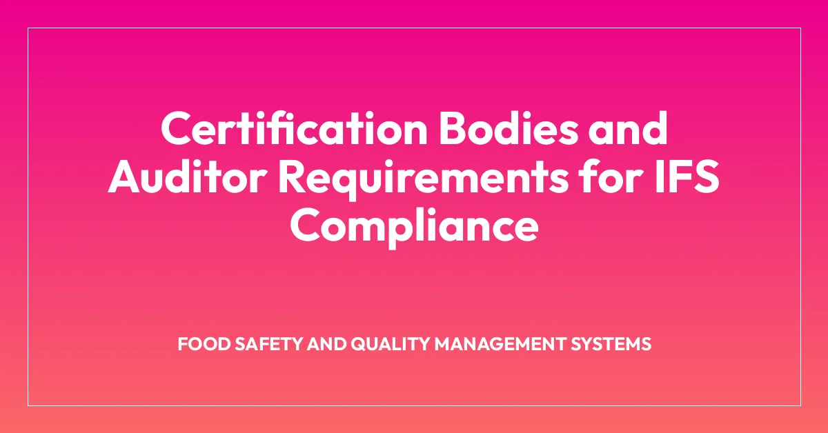 Certification Bodies and Auditor Requirements for IFS Compliance