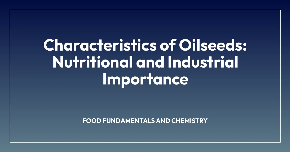 Characteristics of Oilseeds: Nutritional and Industrial Importance