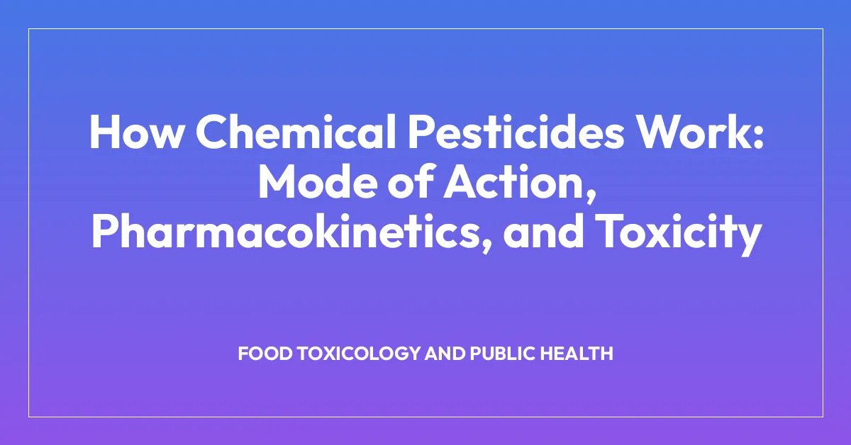 How Chemical Pesticides Work: Mode of Action, Pharmacokinetics, and Toxicity