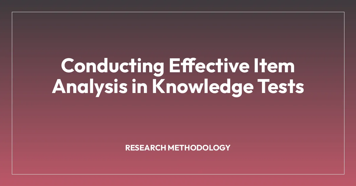 Conducting Effective Item Analysis in Knowledge Tests