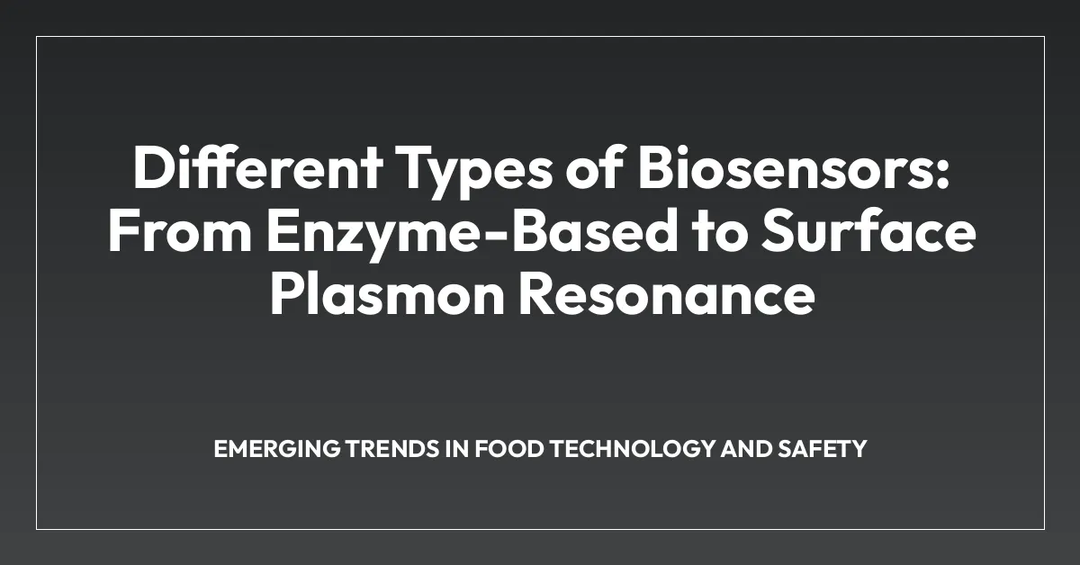 Different Types of Biosensors: From Enzyme-Based to Surface Plasmon Resonance