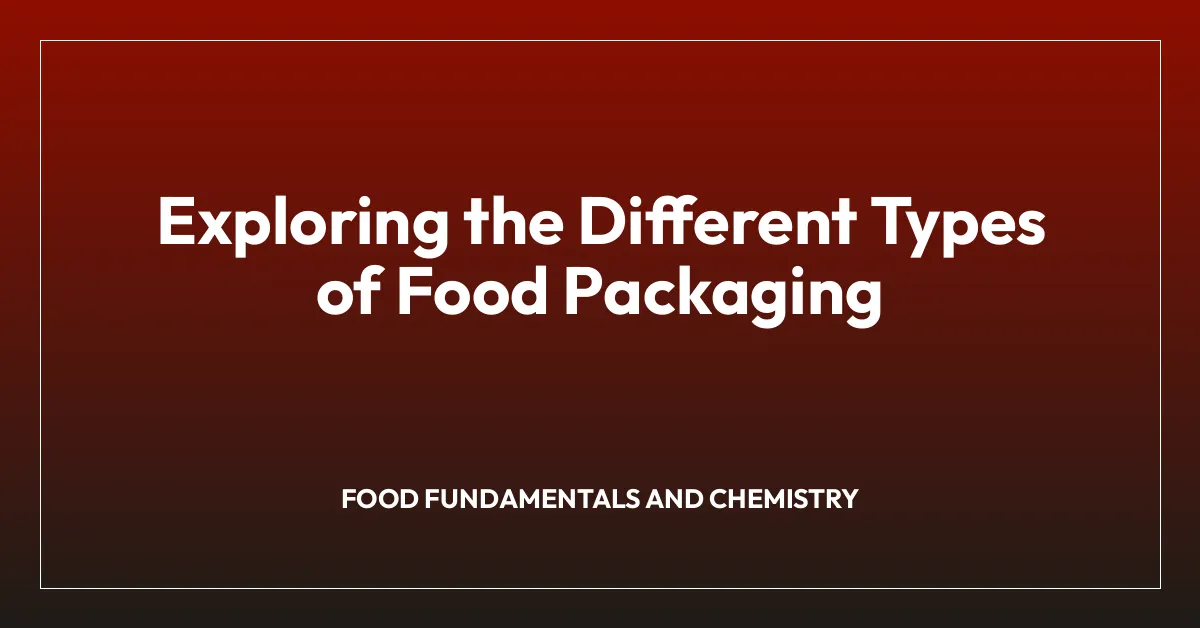 Exploring the Different Types of Food Packaging