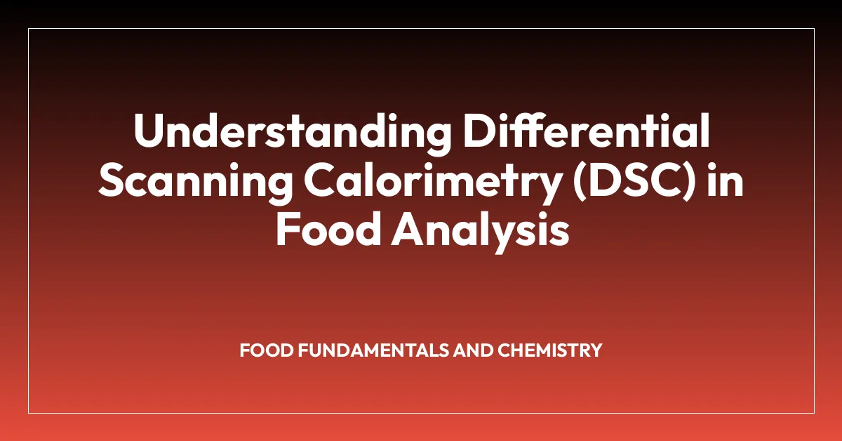 Understanding Differential Scanning Calorimetry (DSC) in Food Analysis