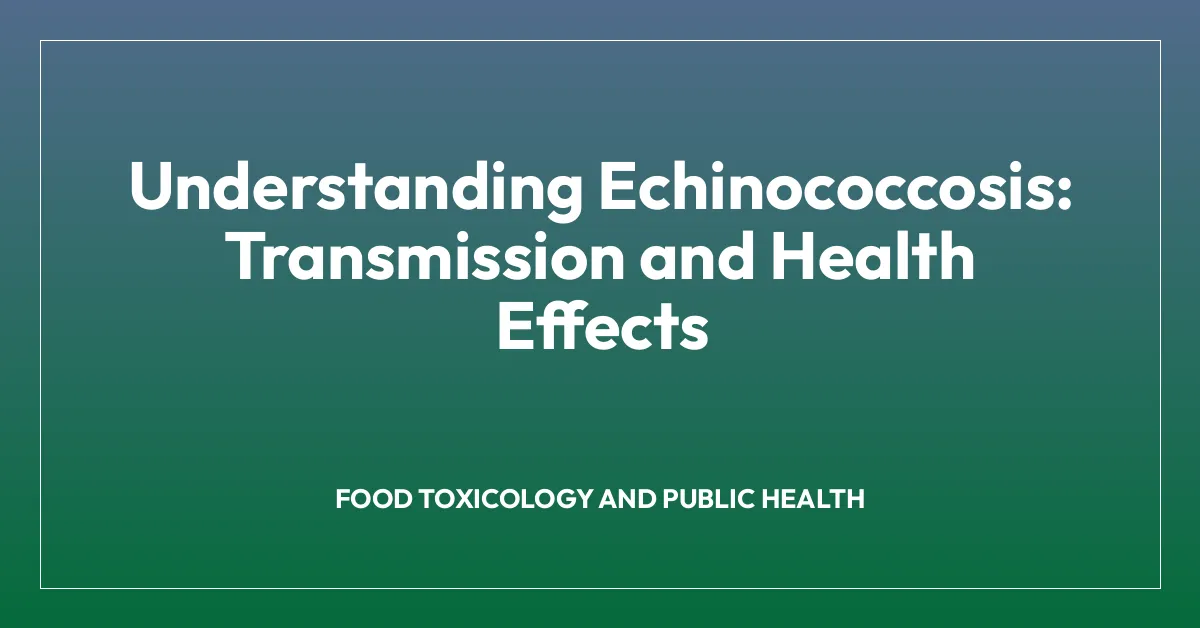 Understanding Echinococcosis: Transmission and Health Effects