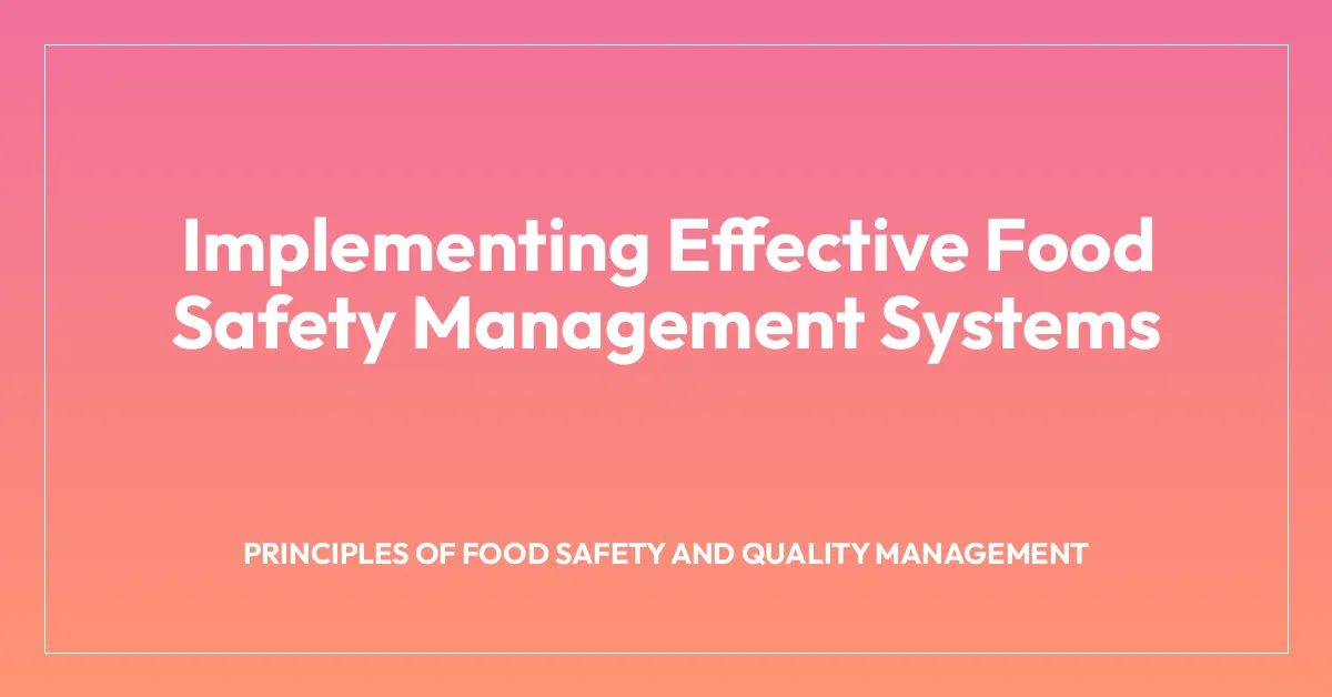 Implementing Effective Food Safety Management Systems