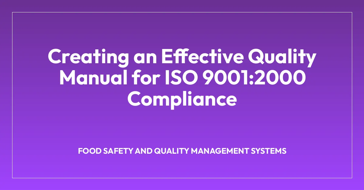 Creating an Effective Quality Manual for ISO 9001:2000 Compliance