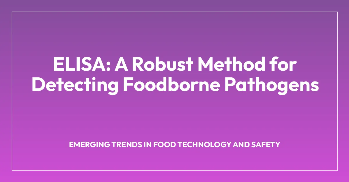ELISA: A Robust Method for Detecting Foodborne Pathogens