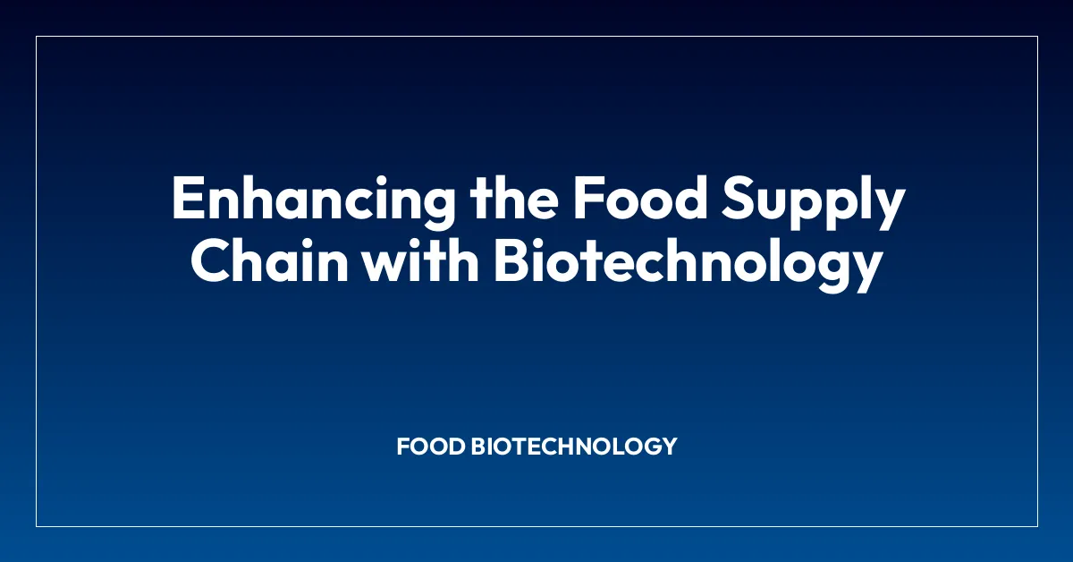 Enhancing the Food Supply Chain with Biotechnology