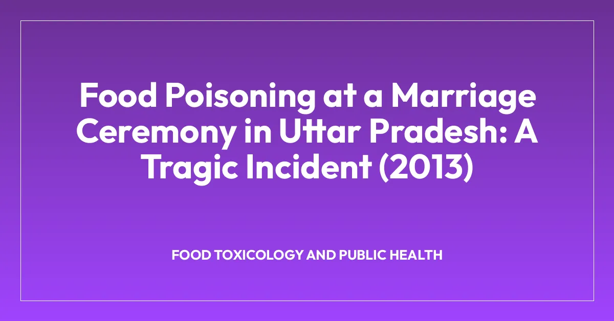 Food Poisoning at a Marriage Ceremony in Uttar Pradesh: A Tragic Incident (2013)