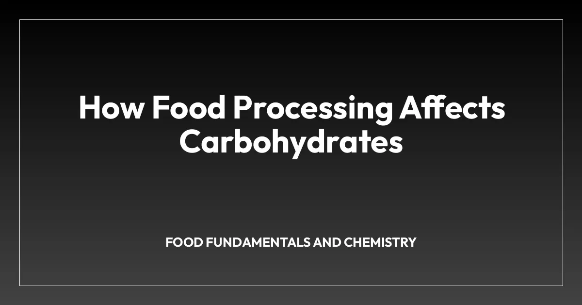 How Food Processing Affects Carbohydrates