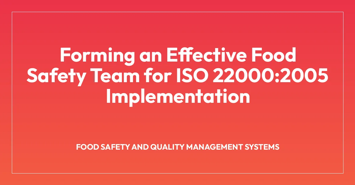 Forming an Effective Food Safety Team for ISO 22000:2005 Implementation