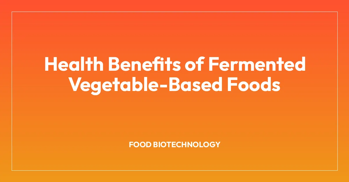 Health Benefits of Fermented Vegetable-Based Foods