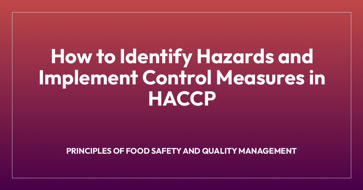 How to Identify Hazards and Implement Control Measures in HACCP