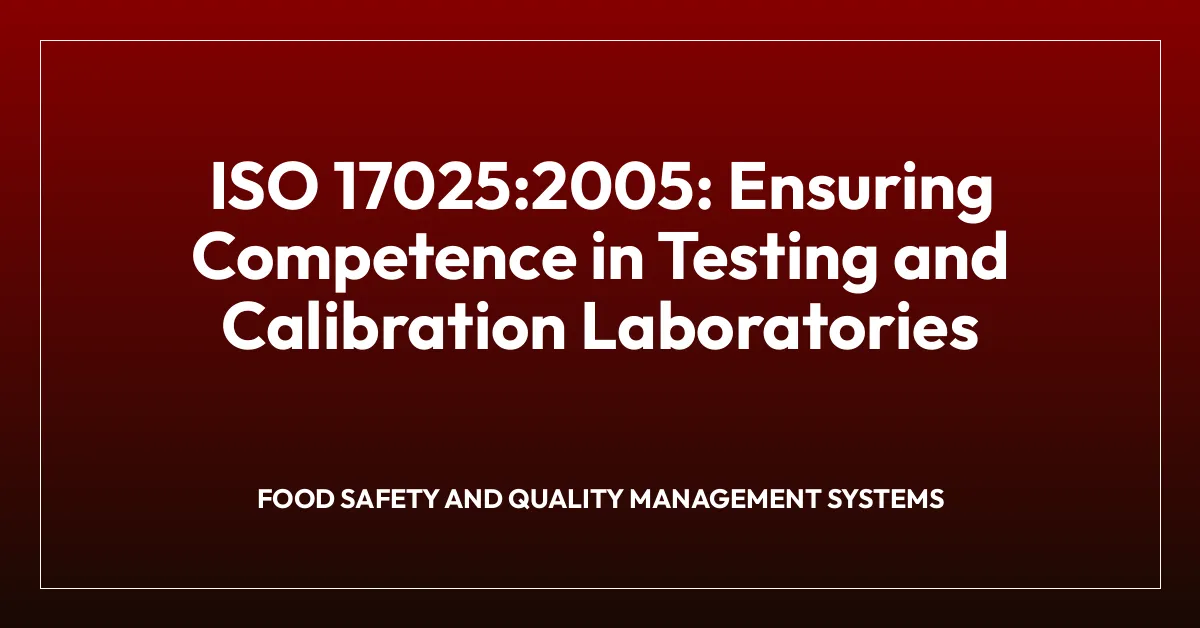 ISO 17025:2005: Ensuring Competence in Testing and Calibration Laboratories