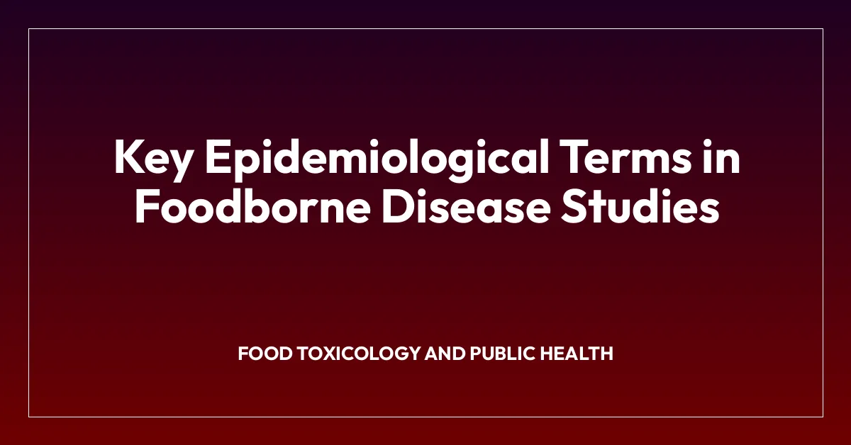 Key Epidemiological Terms in Foodborne Disease Studies