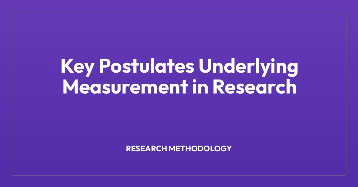 Key Postulates Underlying Measurement in Research