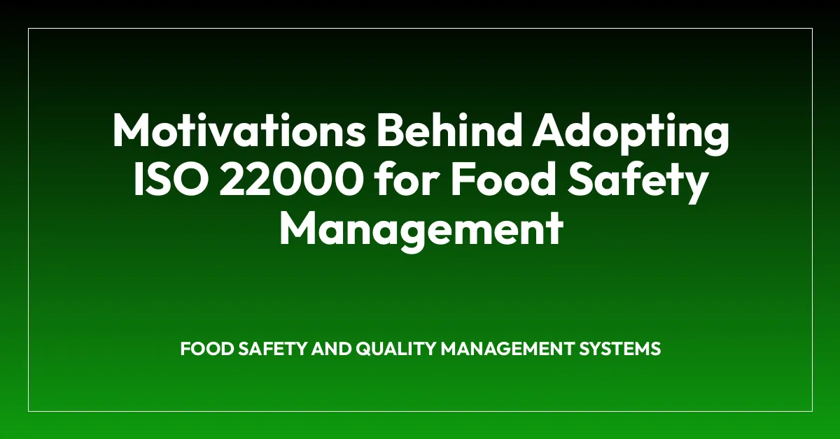 Motivations Behind Adopting ISO 22000 for Food Safety Management