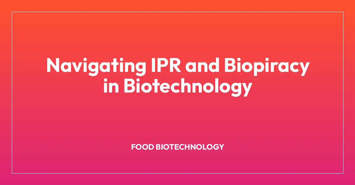 Navigating IPR and Biopiracy in Biotechnology