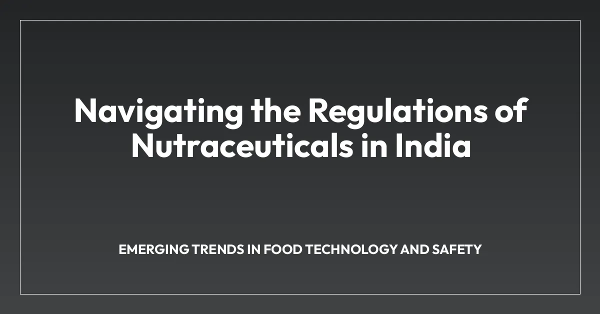 Navigating the Regulations of Nutraceuticals in India
