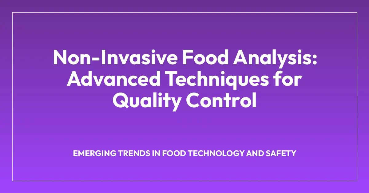 Non-Invasive Food Analysis: Advanced Techniques for Quality Control