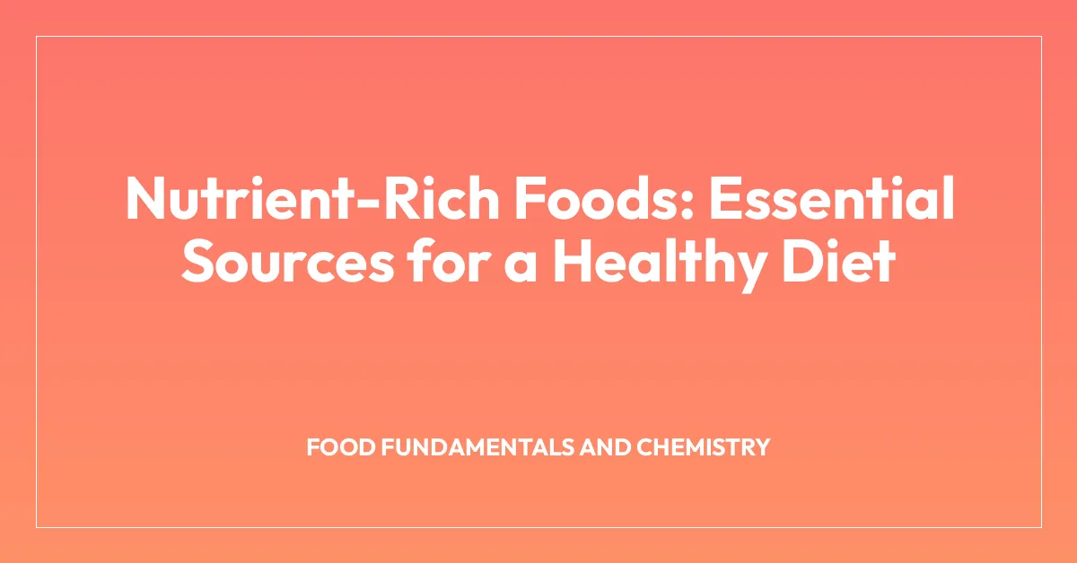 Nutrient-Rich Foods: Essential Sources for a Healthy Diet