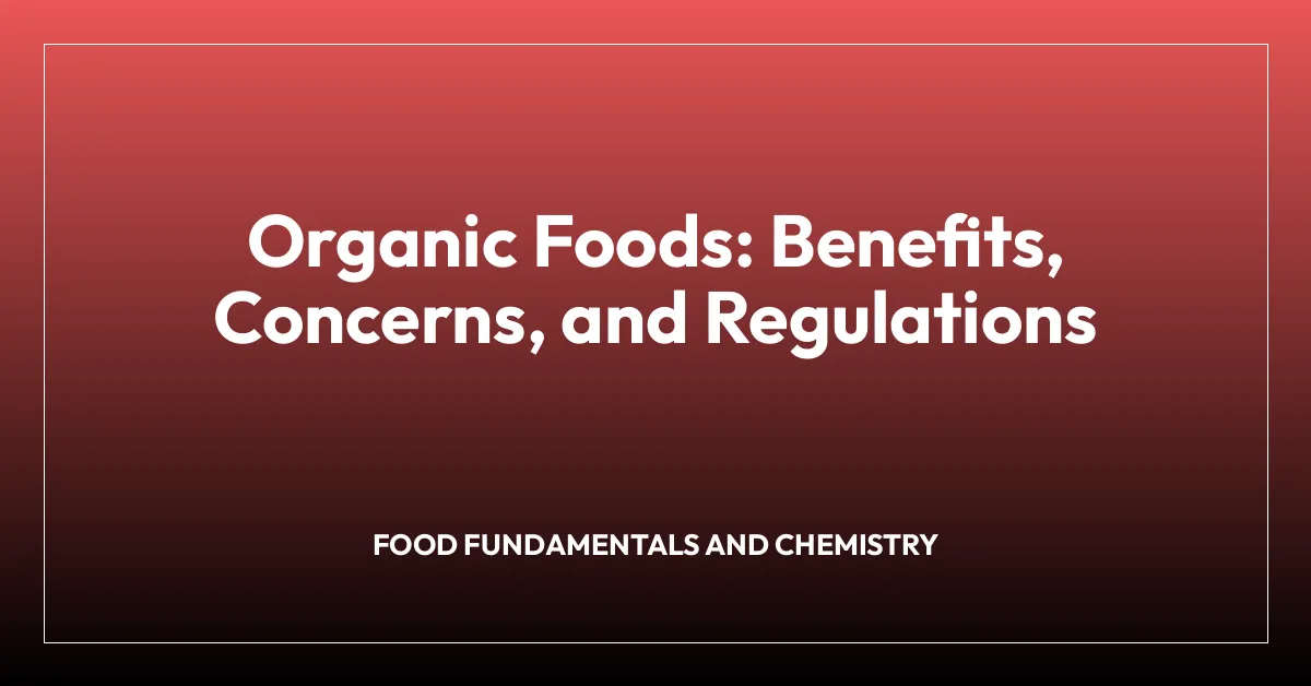 Organic Foods: Benefits, Concerns, and Regulations