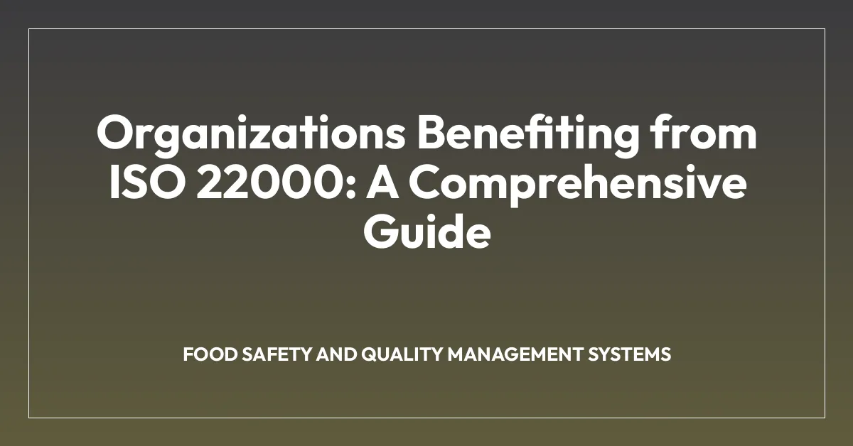 Organizations Benefiting from ISO 22000: A Comprehensive Guide