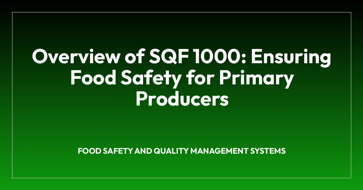 Overview of SQF 1000: Ensuring Food Safety for Primary Producers