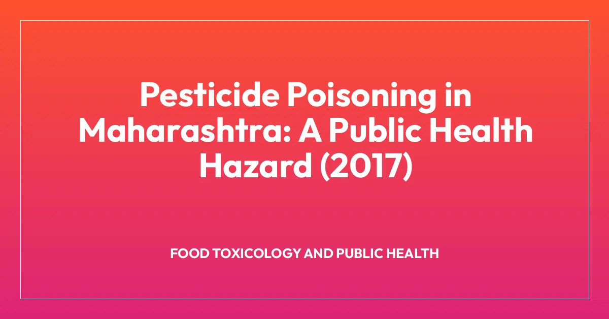Pesticide Poisoning in Maharashtra: A Public Health Hazard (2017)