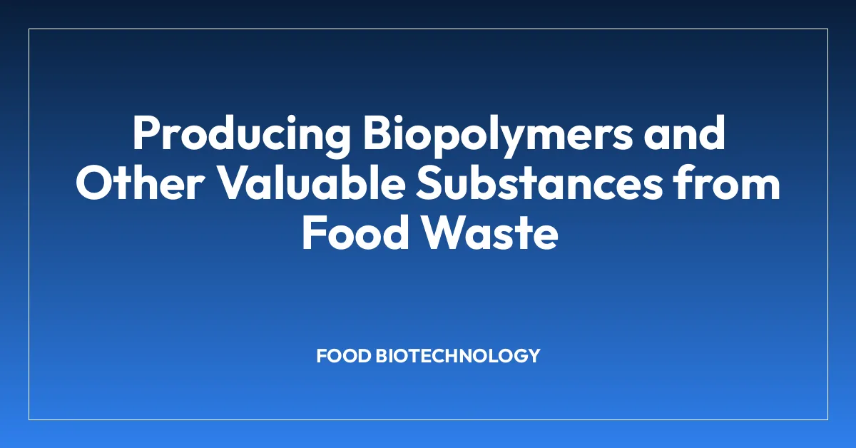 Producing Biopolymers and Other Valuable Substances from Food Waste