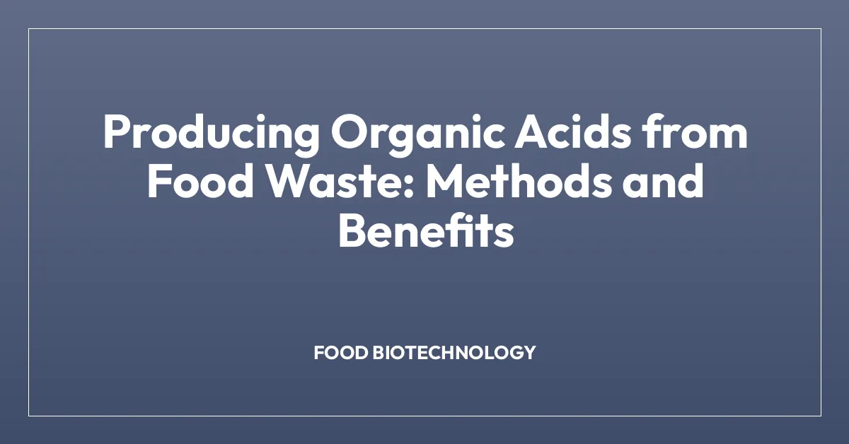 Producing Organic Acids from Food Waste: Methods and Benefits