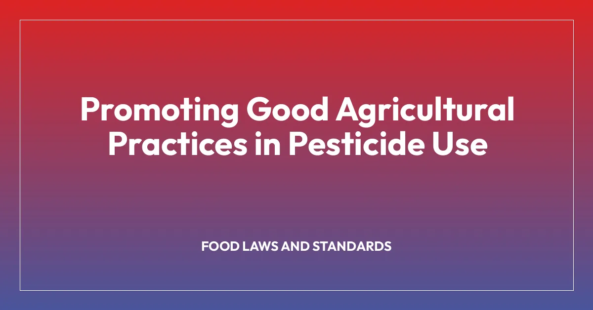 Promoting Good Agricultural Practices in Pesticide Use