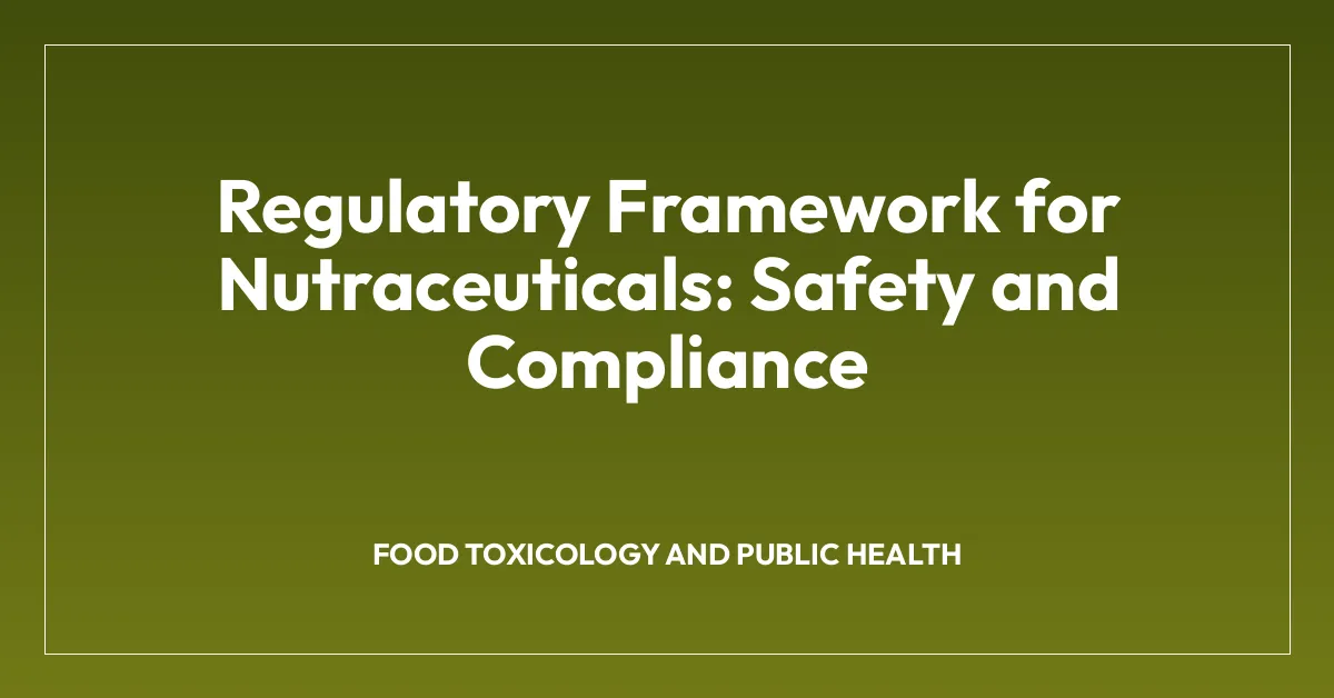 Regulatory Framework for Nutraceuticals: Safety and Compliance