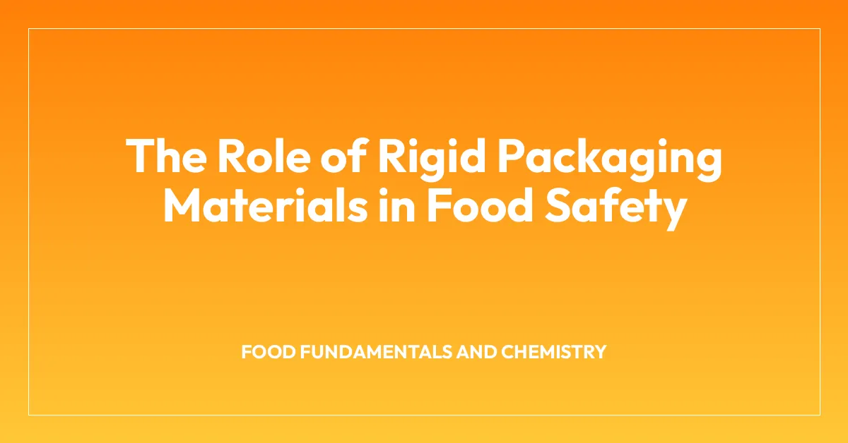 The Role of Rigid Packaging Materials in Food Safety