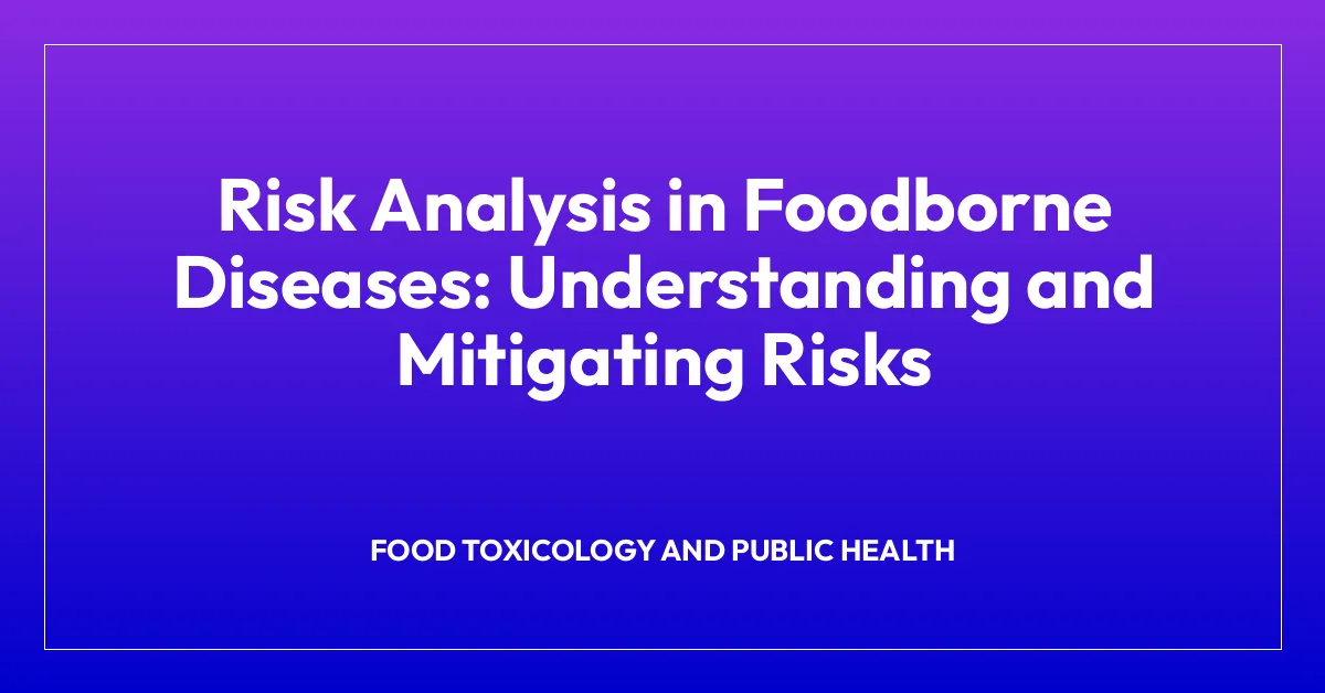 Risk Analysis in Foodborne Diseases: Understanding and Mitigating Risks