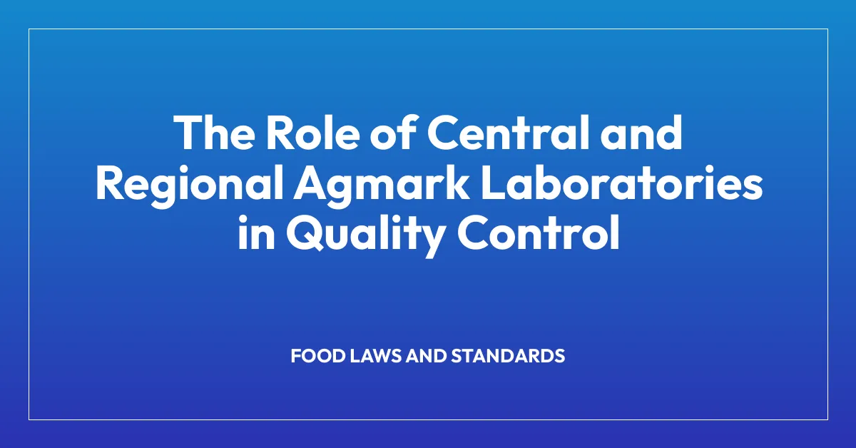 The Role of Central and Regional Agmark Laboratories in Quality Control