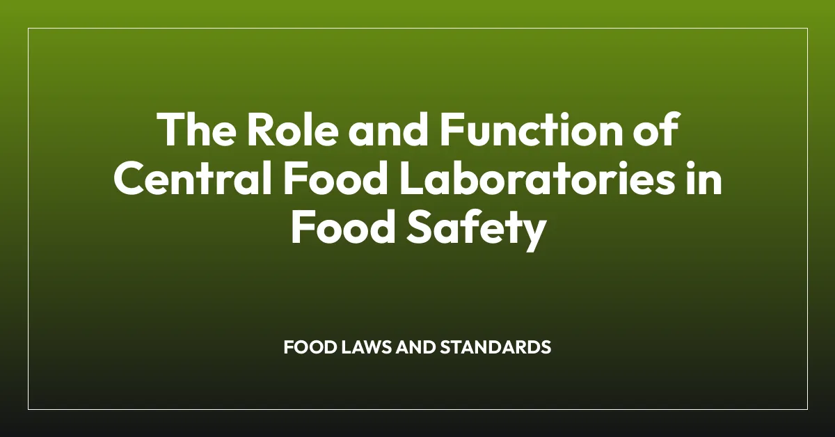 The Role and Function of Central Food Laboratories in Food Safety