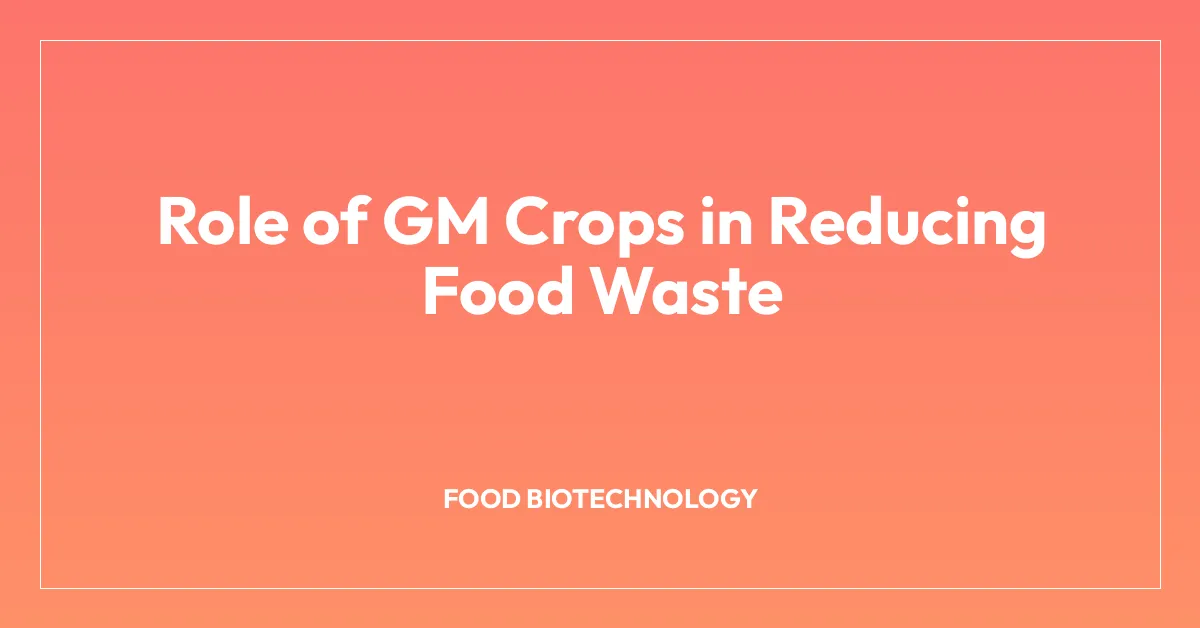 Role of GM Crops in Reducing Food Waste