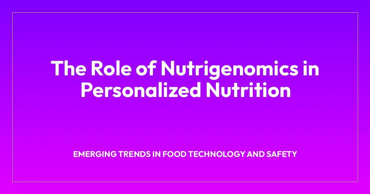 The Role of Nutrigenomics in Personalized Nutrition