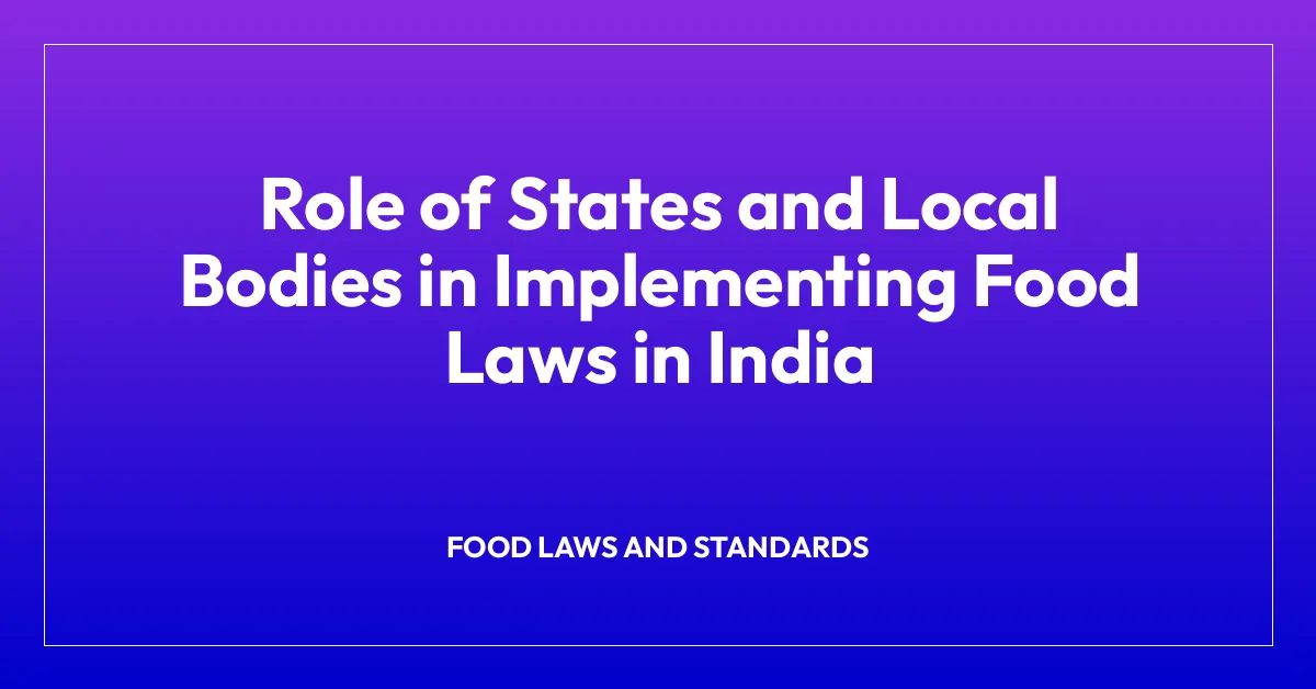 Role of States and Local Bodies in Implementing Food Laws in India
