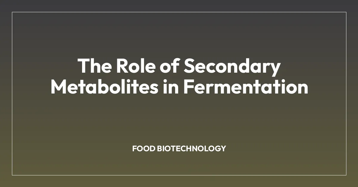 The Role of Secondary Metabolites in Fermentation
