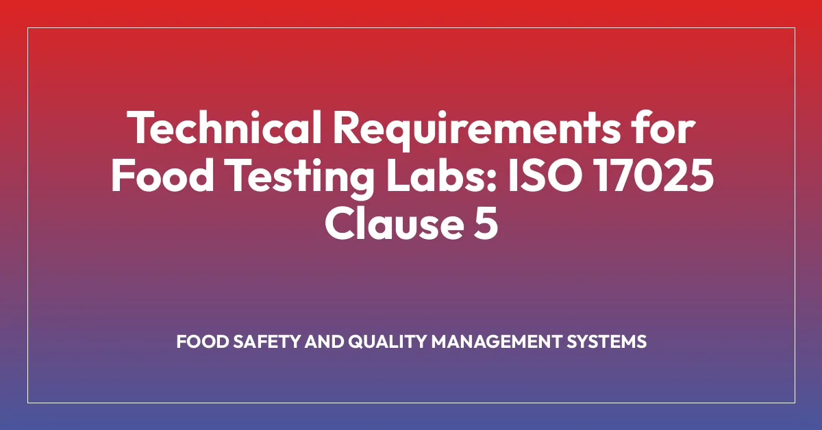 Technical Requirements for Food Testing Labs: ISO 17025 Clause 5
