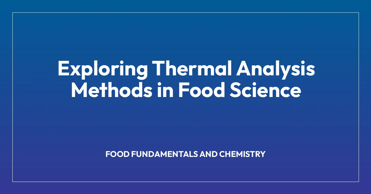 Exploring Thermal Analysis Methods in Food Science