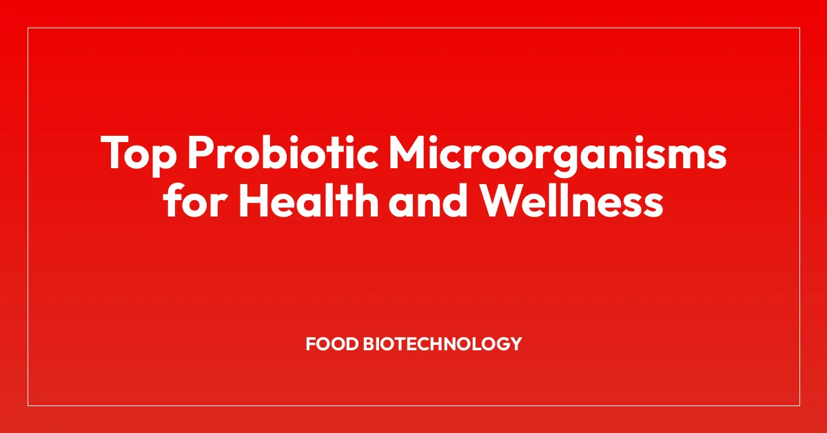 Top Probiotic Microorganisms for Health and Wellness