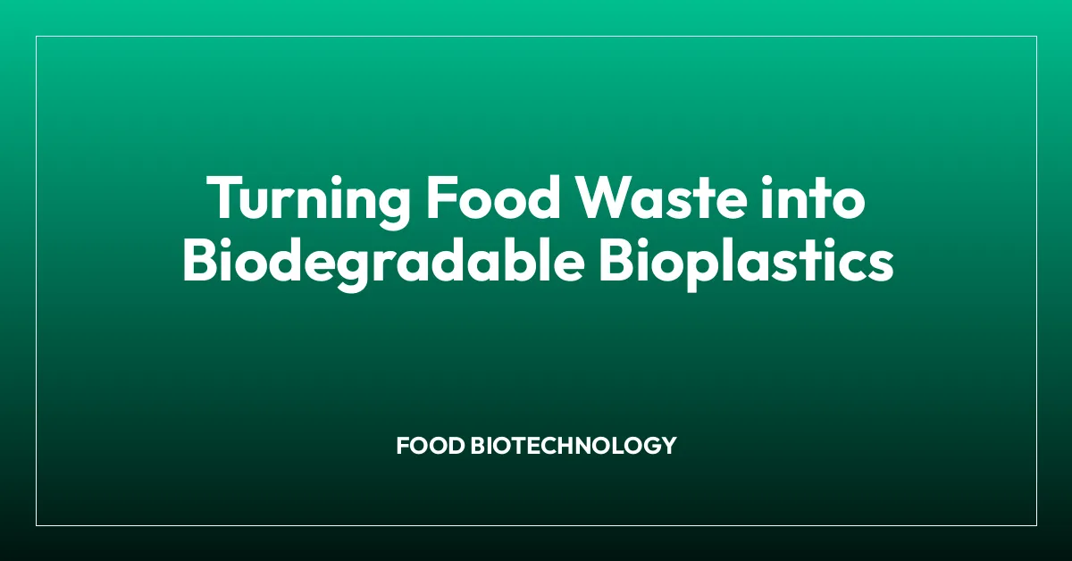 Turning Food Waste into Biodegradable Bioplastics